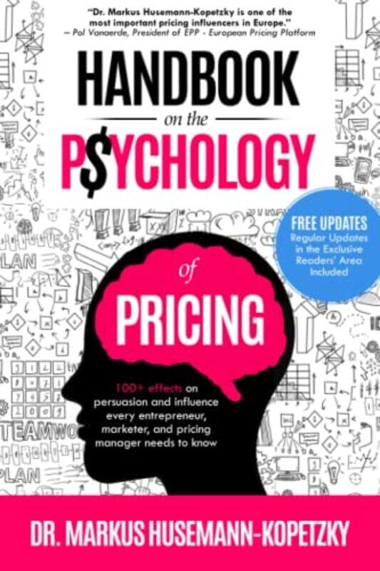 Handbook on the Psychology of Pricing: 100+ effects on persuasion and influence every entrepreneur, , Paperback by Husemann-Kopetzky, Markus
Handbook on the Psychology of Pricing: 100+ effects on persuasion and influence every entrepreneur, , Paperback by Husemann-Kopetzky, Markus