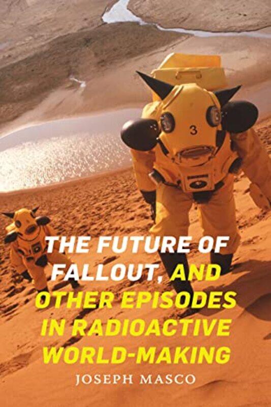 The Future of Fallout and Other Episodes in Radioactive WorldMaking by Joseph Masco-Paperback
The Future of Fallout and Other Episodes in Radioactive WorldMaking by Joseph Masco-Paperback