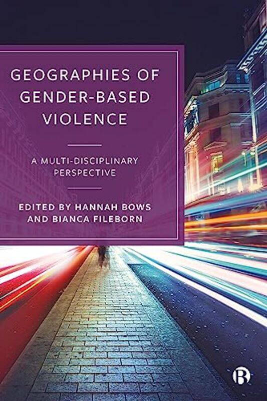 Geographies Of Genderbased Violence by Hannah (Durham University) BowsBianca (School of Social and Political Sciences, University of Melbourne, Austra
Geographies Of Genderbased Violence by Hannah (Durham University) BowsBianca (School of Social and Political Sciences, University of Melbourne, Austra