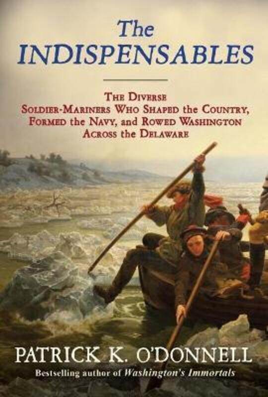 The Indispensables: The Diverse Soldier-Mariners Who Shaped the Country, Formed the Navy, and Rowed.Hardcover,By :O'Donnell, Patrick K
The Indispensables: The Diverse Soldier-Mariners Who Shaped the Country, Formed the Navy, and Rowed.Hardcover,By :O'Donnell, Patrick K