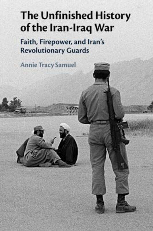 The Unfinished History of the IranIraq War by Annie University of Tennessee, Chattanooga Tracy Samuel-Paperback
The Unfinished History of the IranIraq War by Annie University of Tennessee, Chattanooga Tracy Samuel-Paperback