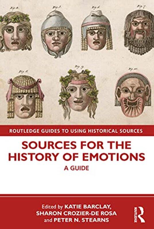 Sources for the History of Emotions by Katie University of Adelaide, Australia BarclaySharon University of Wollongong, Australia Crozier-De RosaPeter
Sources for the History of Emotions by Katie University of Adelaide, Australia BarclaySharon University of Wollongong, Australia Crozier-De RosaPeter