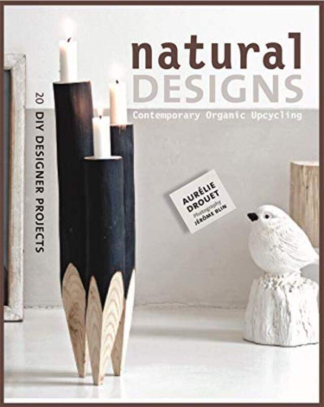 Natural Designs: Contemporary Organic Upcycling (DIY Designer Projects), Paperback Book, By: Aurelie Drouet
Natural Designs: Contemporary Organic Upcycling (DIY Designer Projects), Paperback Book, By: Aurelie Drouet