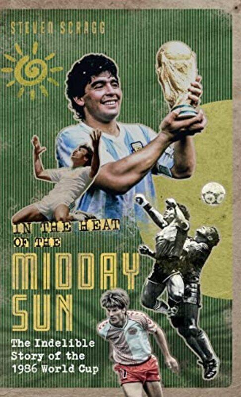 In The Heat Of The Midday Sun: The Indelible Story Of The 1986 World Cup By Scragg, Steven Hardcover
In The Heat Of The Midday Sun: The Indelible Story Of The 1986 World Cup By Scragg, Steven Hardcover