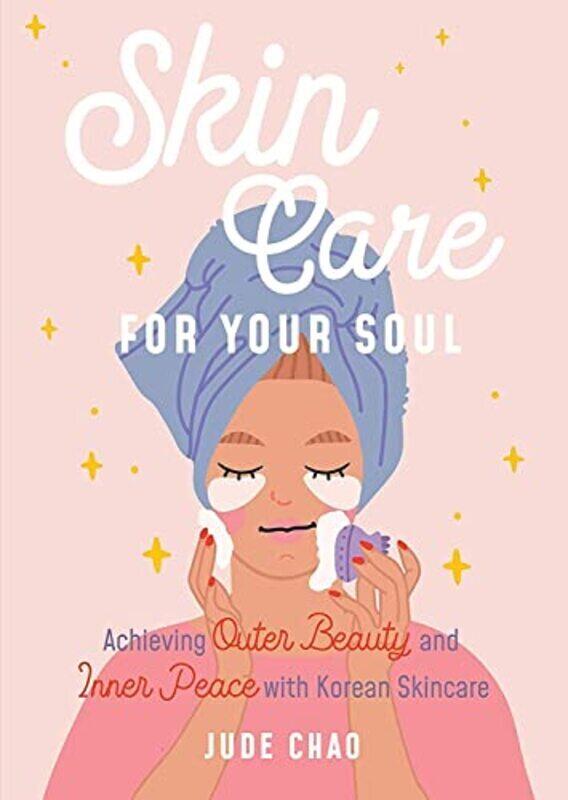 Skincare for Your Soul Achieving Outer Beauty and Inner Peace with Korean Skincare by Chao, Jude Hardcover
Skincare for Your Soul Achieving Outer Beauty and Inner Peace with Korean Skincare by Chao, Jude Hardcover