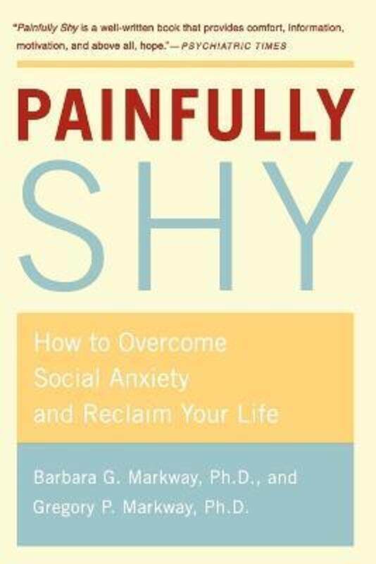 Painfully Shy: How to Overcome Social Anxiety and Reclaim Your Life.paperback,By :Markway, Barbara - Markway, Gregory
Painfully Shy: How to Overcome Social Anxiety and Reclaim Your Life.paperback,By :Markway, Barbara - Markway, Gregory