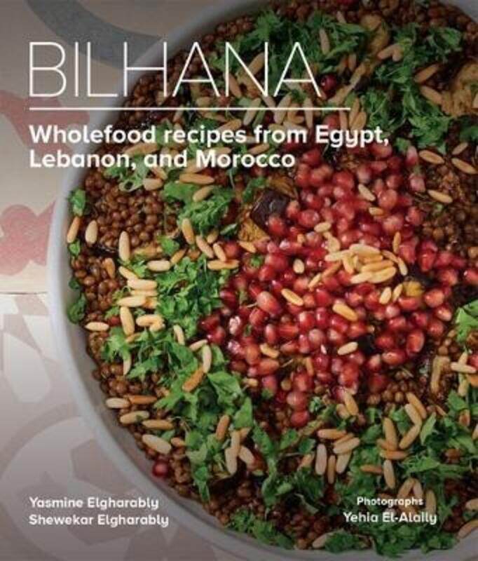 Bilhana: Wholefood Recipes from Egypt, Lebanon, and Morocco.Hardcover,By :Elgharably, Yasmine - Elgharably, Shewekar - El-Alaily, Yehia - El-Alaily, Y
Bilhana: Wholefood Recipes from Egypt, Lebanon, and Morocco.Hardcover,By :Elgharably, Yasmine - Elgharably, Shewekar - El-Alaily, Yehia - El-Alaily, Y