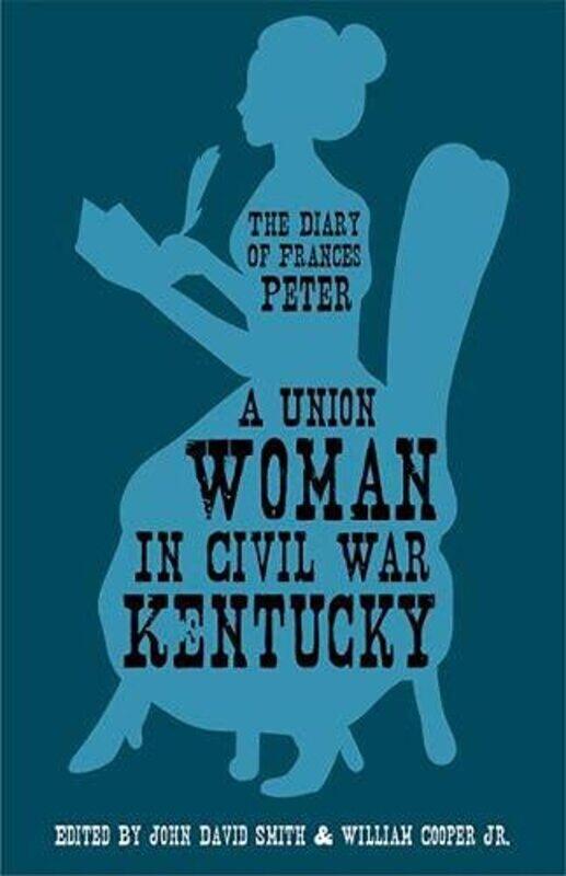 A Union Woman in Civil War Kentucky by Frances Dallam PeterJohn David SmithWilliam Cooper-Paperback
A Union Woman in Civil War Kentucky by Frances Dallam PeterJohn David SmithWilliam Cooper-Paperback