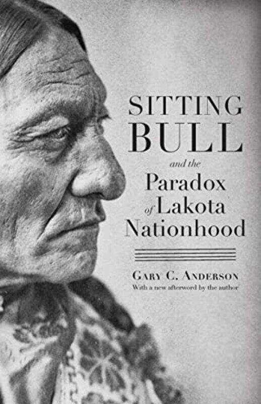 Sitting Bull and the Paradox of Lakota Nationhood by Gary C AndersonMark C Carnes-Paperback
Sitting Bull and the Paradox of Lakota Nationhood by Gary C AndersonMark C Carnes-Paperback