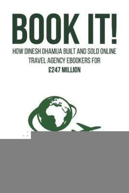 Book It!: How Dinesh Dhamija built and sold online travel agency ebookers for GBP247 million,Paperback, By:Dhamija, Dinesh
Book It!: How Dinesh Dhamija built and sold online travel agency ebookers for GBP247 million,Paperback, By:Dhamija, Dinesh
