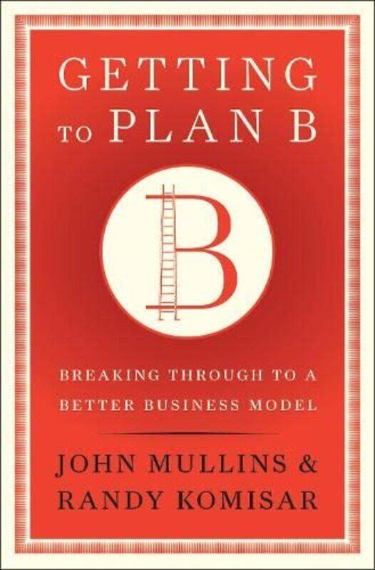 Getting To Plan B Breaking Through To A Better Business Model By Mullins John Komisar Randy Hardcover
Getting To Plan B Breaking Through To A Better Business Model By Mullins John Komisar Randy Hardcover