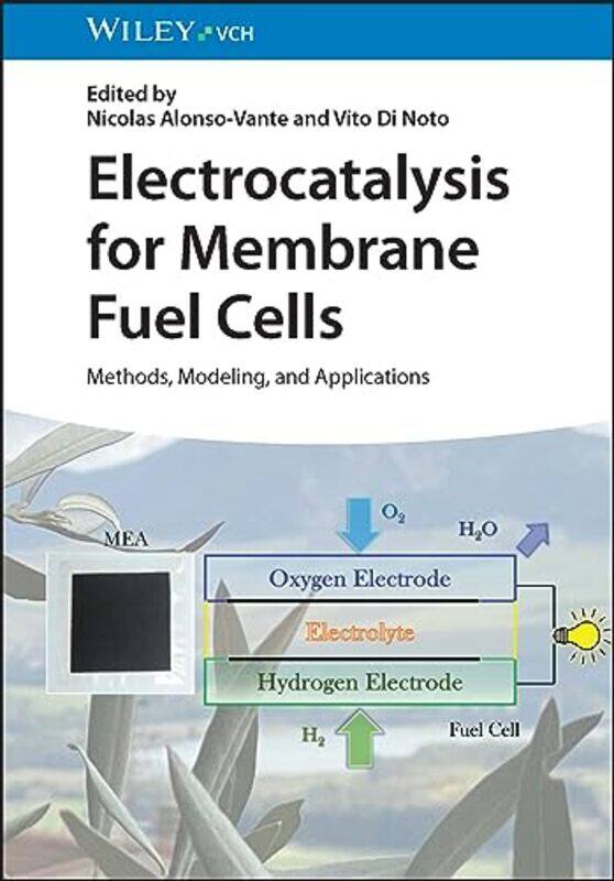 Electrocatalysis for Membrane Fuel Cells by Nicolas University of Poitiers Alonso-VanteVito University of Padova, Italy Di Noto-Hardcover
Electrocatalysis for Membrane Fuel Cells by Nicolas University of Poitiers Alonso-VanteVito University of Padova, Italy Di Noto-Hardcover