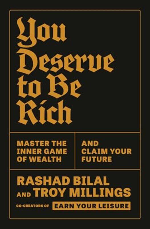 You Deserve To Be Rich Master The Inner Game Of Wealth And Claim Your Future By Millings, Troy - Bilal, Rashad - Paperback
You Deserve To Be Rich Master The Inner Game Of Wealth And Claim Your Future By Millings, Troy - Bilal, Rashad - Paperback