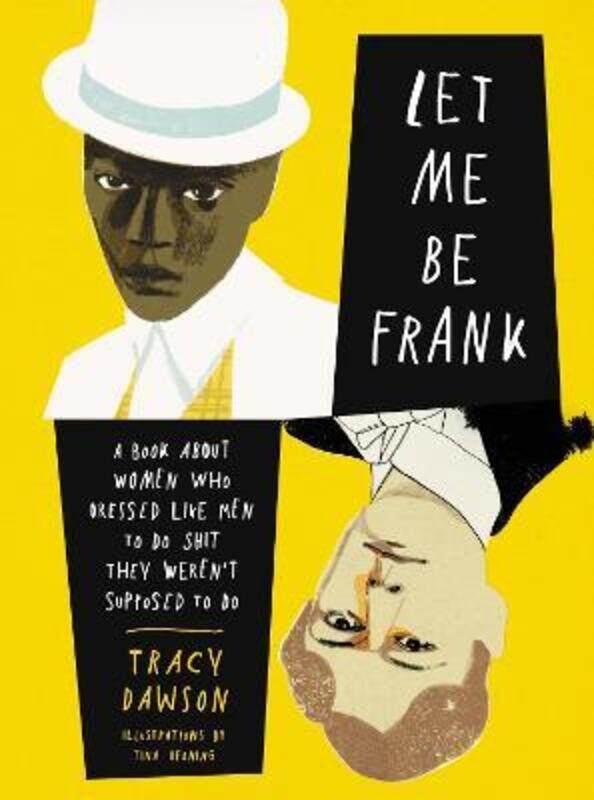 Let Me Be Frank: A Book About Women Who Dressed Like Men to Do Shit They Weren't Supposed to Do
Let Me Be Frank: A Book About Women Who Dressed Like Men to Do Shit They Weren't Supposed to Do