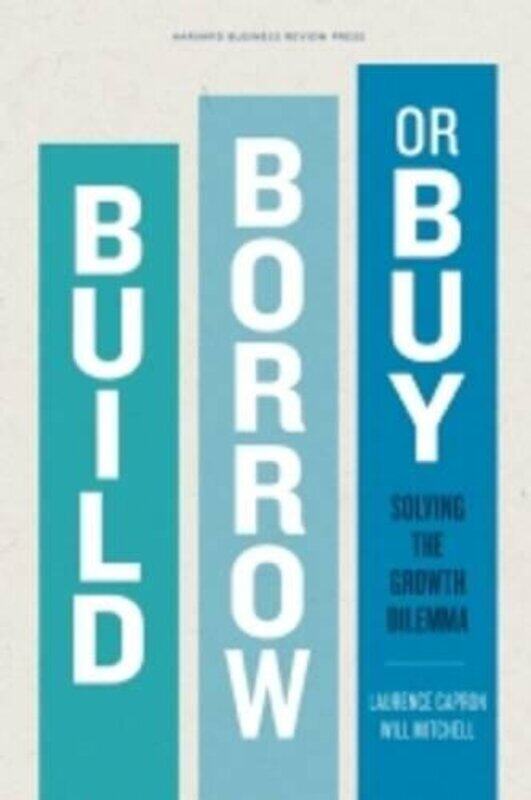Build Borrow Or Buy Solving The Growth Dilemma By Capron Laurence Mitchell Will Hardcover
Build Borrow Or Buy Solving The Growth Dilemma By Capron Laurence Mitchell Will Hardcover