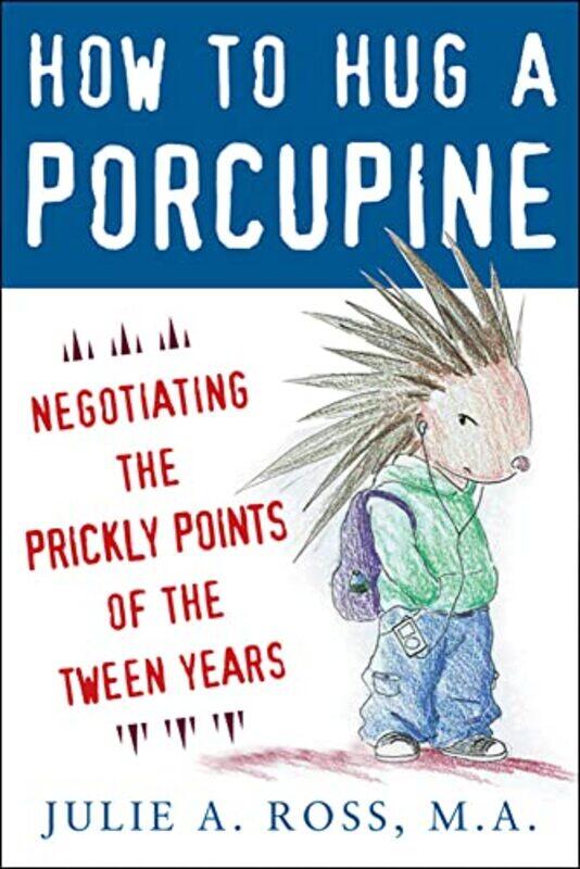 How to Hug a Porcupine Negotiating the Prickly Points of the Tween Years by Julie Ross-Paperback
How to Hug a Porcupine Negotiating the Prickly Points of the Tween Years by Julie Ross-Paperback