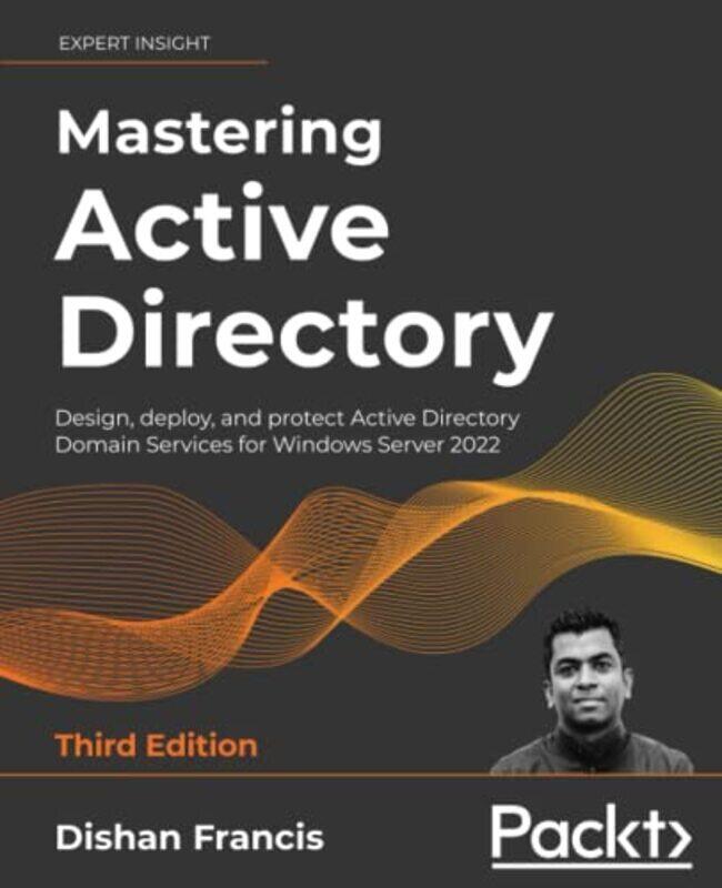 Mastering Active Directory Design Deploy And Protect Active Directory Domain Services For Windows By Francis, Dishan -Paperback
Mastering Active Directory Design Deploy And Protect Active Directory Domain Services For Windows By Francis, Dishan -Paperback