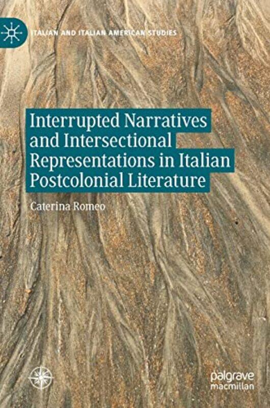 Interrupted Narratives and Intersectional Representations in Italian Postcolonial Literature by Caterina Romeo-Hardcover
Interrupted Narratives and Intersectional Representations in Italian Postcolonial Literature by Caterina Romeo-Hardcover