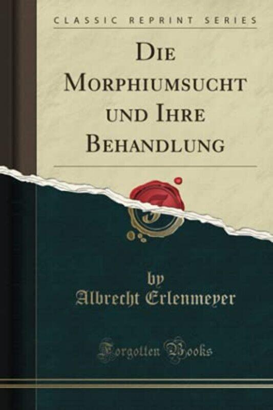 Die Morphiumsucht und Ihre Behandlung Classic Reprint by Sharon University of Glasgow Wright-Paperback
Die Morphiumsucht und Ihre Behandlung Classic Reprint by Sharon University of Glasgow Wright-Paperback