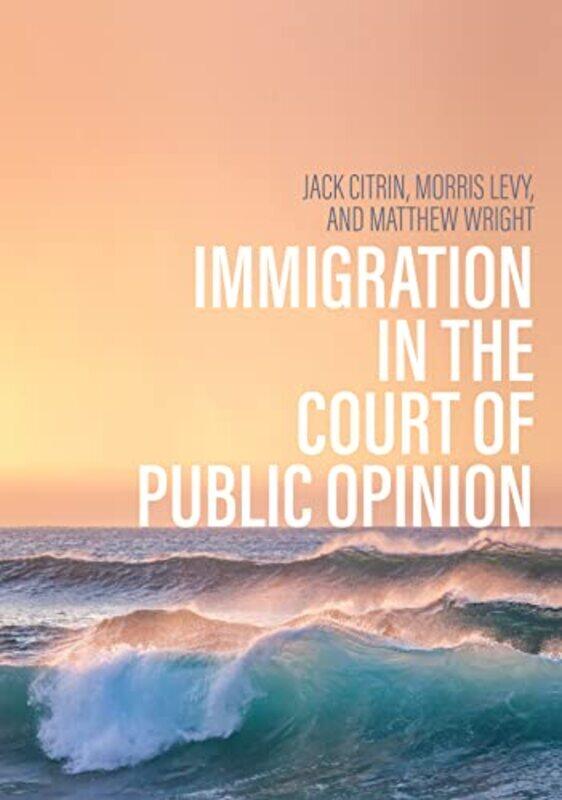 Immigration in the Court of Public Opinion by Jack CitrinMorris S LevyMatthew Wright-Paperback
Immigration in the Court of Public Opinion by Jack CitrinMorris S LevyMatthew Wright-Paperback