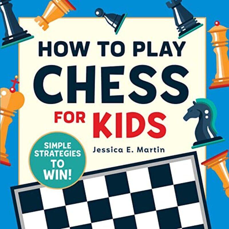 How To Play Chess For Kids Simple Strategies To Win By Martin, Jessica E Paperback
How To Play Chess For Kids Simple Strategies To Win By Martin, Jessica E Paperback