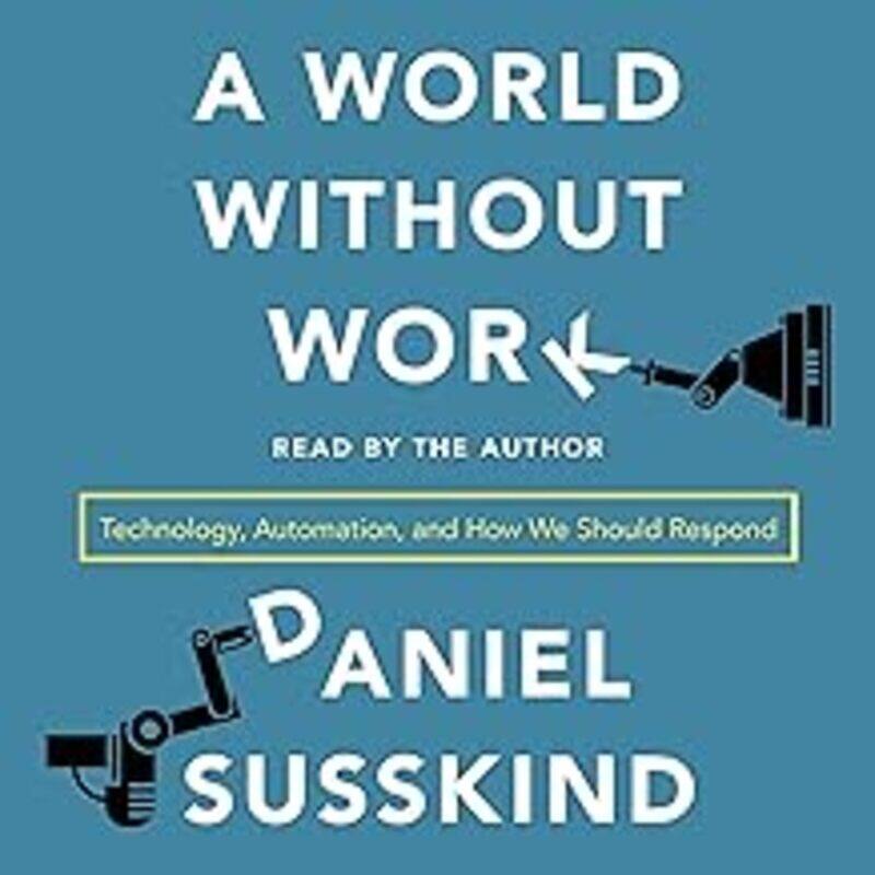 A World Without Work: Technology, Automation and How We Should Respond by Susskind, Daniel - Paperback
A World Without Work: Technology, Automation and How We Should Respond by Susskind, Daniel - Paperback