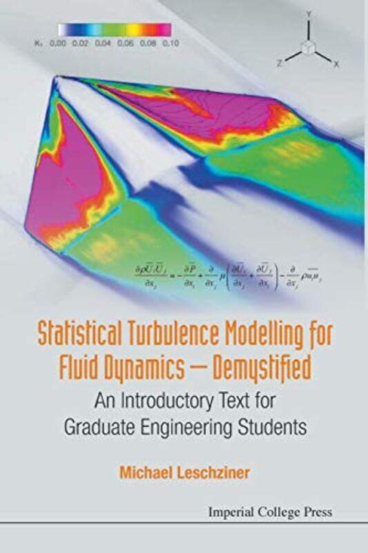 Statistical Turbulence Modelling For Fluid Dynamics Demystified An Introductory Text For Graduate Engineering Students by Michael (Imperial College L
Statistical Turbulence Modelling For Fluid Dynamics Demystified An Introductory Text For Graduate Engineering Students by Michael (Imperial College L