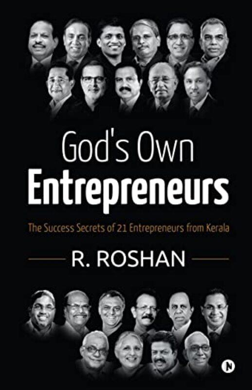 Gods Own Entrepreneurs The Success Secrets Of 21 Entrepreneurs From Kerala by R Roshan Paperback
Gods Own Entrepreneurs The Success Secrets Of 21 Entrepreneurs From Kerala by R Roshan Paperback