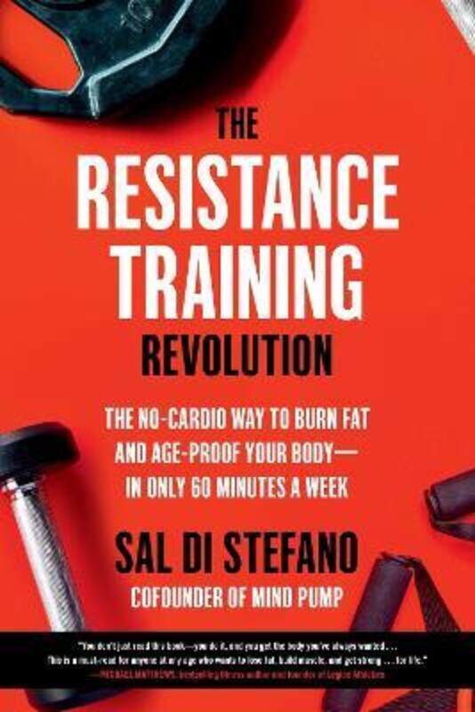 The Resistance Training Revolution: The No-Cardio Way to Burn Fat and Age-Proof Your Body-in Only 60,Paperback, By:Stefano, Sal Di
The Resistance Training Revolution: The No-Cardio Way to Burn Fat and Age-Proof Your Body-in Only 60,Paperback, By:Stefano, Sal Di