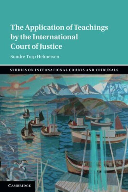 The Application of Teachings by the International Court of Justice by Sondre Torp Universitetet i Tromso, Norway Helmersen-Paperback
The Application of Teachings by the International Court of Justice by Sondre Torp Universitetet i Tromso, Norway Helmersen-Paperback
