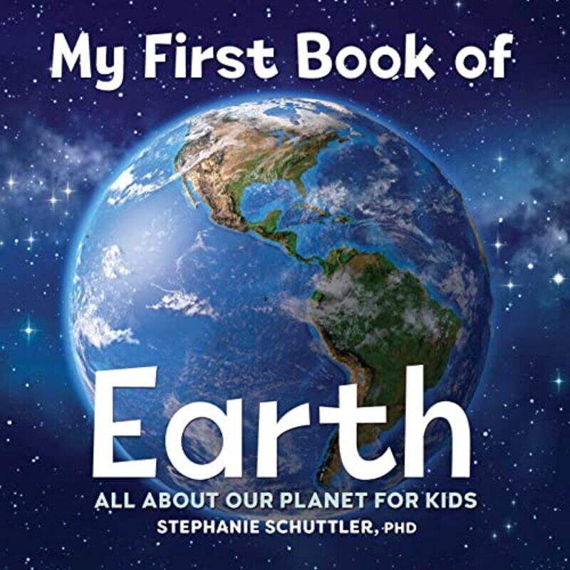 My First Book of Earth: All about Our Planet for Kids,Paperback,by:Schuttler, Stephanie Manka
My First Book of Earth: All about Our Planet for Kids,Paperback,by:Schuttler, Stephanie Manka