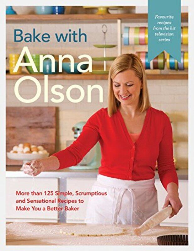 Bake With Anna Olson: More Than 125 Simple, Scrumptious and Sensational Recipes to Make You a Better,Hardcover by Olson, Anna
Bake With Anna Olson: More Than 125 Simple, Scrumptious and Sensational Recipes to Make You a Better,Hardcover by Olson, Anna