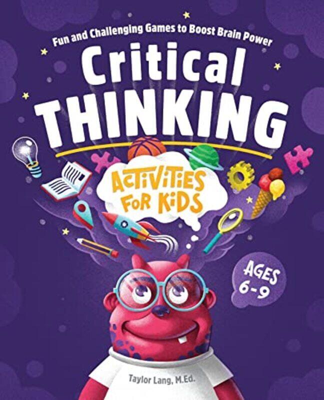Critical Thinking Activities For Kids Fun And Challenging Games To Boost Brain Power by Lang, Taylor Paperback
Critical Thinking Activities For Kids Fun And Challenging Games To Boost Brain Power by Lang, Taylor Paperback