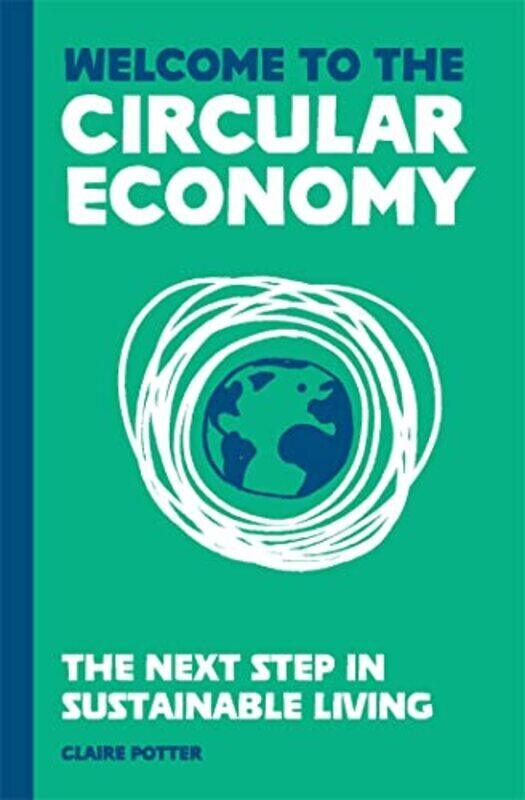 Welcome To The Circular Economy: The Next Step In Sustainable Living By Potter, Claire Hardcover
Welcome To The Circular Economy: The Next Step In Sustainable Living By Potter, Claire Hardcover
