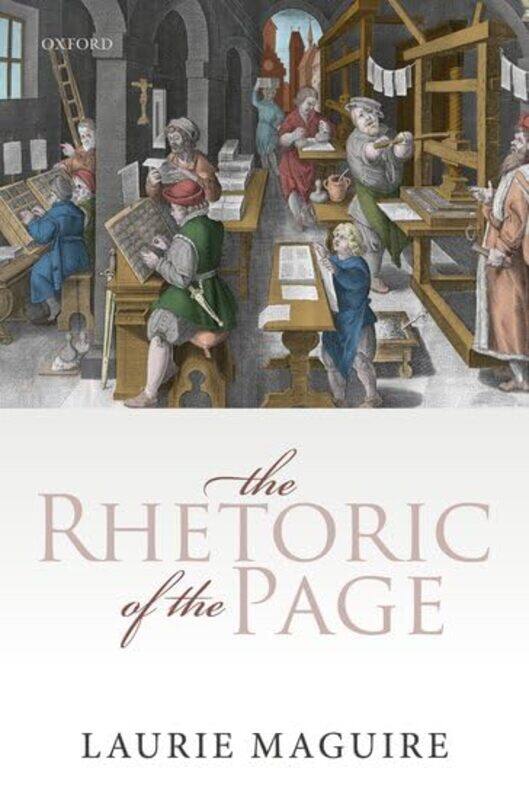 The Rhetoric of the Page by Laurie Professor of English, Oxford University and Tutorial Fellow, Professor of English, Oxford University and Tutorial F
The Rhetoric of the Page by Laurie Professor of English, Oxford University and Tutorial Fellow, Professor of English, Oxford University and Tutorial F
