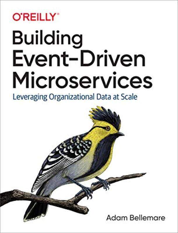 Building Eventdriven Microservices Leveraging Organizational Data At Scale By Bellemare, Adam Paperback
Building Eventdriven Microservices Leveraging Organizational Data At Scale By Bellemare, Adam Paperback