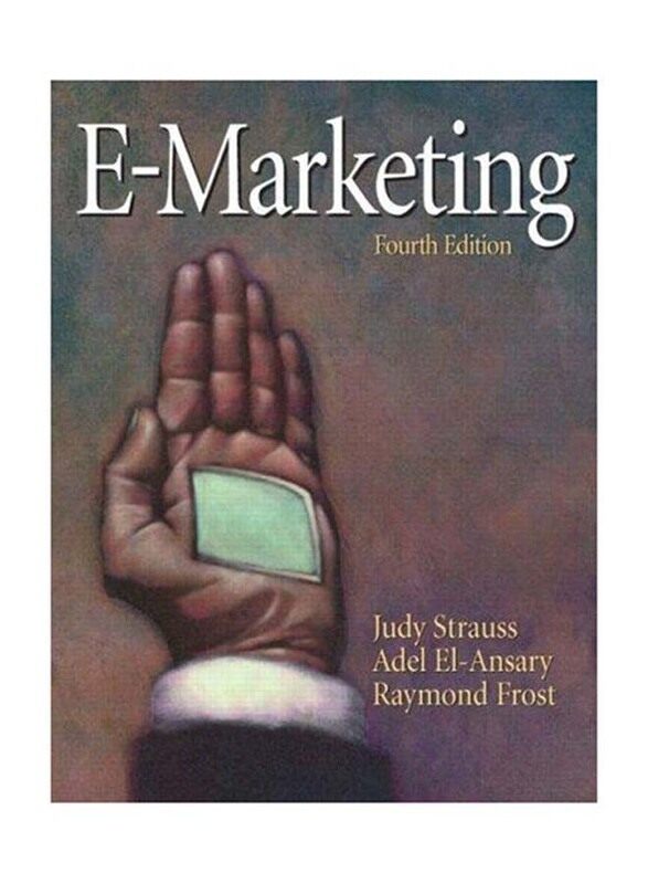 E-Marketing 4th Edition, Paperback Book, By: Judy Strauss, Adel I. El-Ansary and Raymond Frost
E-Marketing 4th Edition, Paperback Book, By: Judy Strauss, Adel I. El-Ansary and Raymond Frost