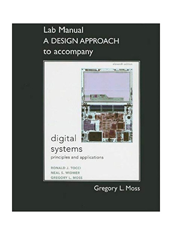 Lab Manual A Design Approach To Accompany, 11th Edition, Paperback Book, By: Neal S. Widmer, Ronald J. Tocci and Greg Moss
Lab Manual A Design Approach To Accompany, 11th Edition, Paperback Book, By: Neal S. Widmer, Ronald J. Tocci and Greg Moss