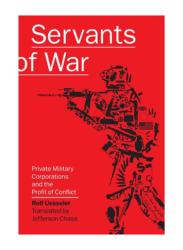 Servants of War: Private Military Corporations and the Profit of Conflict, Paperback Book, By: Rolf Uesseler
Servants of War: Private Military Corporations and the Profit of Conflict, Paperback Book, By: Rolf Uesseler