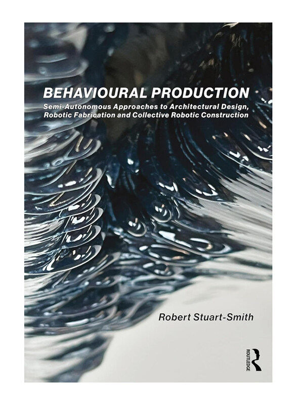 Behavioural Production: Semi-Autonomous Approaches to Architectural Design, Robotic Fabrication and Collective Robotic Construction, Hardcover Book, B
Behavioural Production: Semi-Autonomous Approaches to Architectural Design, Robotic Fabrication and Collective Robotic Construction, Hardcover Book, B