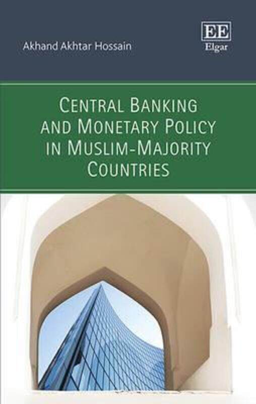 Central Banking and Monetary Policy in Muslim-Majority Countries, Hardcover Book, By: Akhand Akhtar Hossain
Central Banking and Monetary Policy in Muslim-Majority Countries, Hardcover Book, By: Akhand Akhtar Hossain