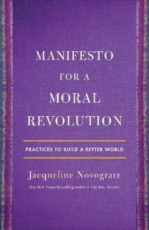 Manifesto for a Moral Revolution: Practices to Build a Better World, Hardcover Book, By: Jacqueline Novogratz
Manifesto for a Moral Revolution: Practices to Build a Better World, Hardcover Book, By: Jacqueline Novogratz
