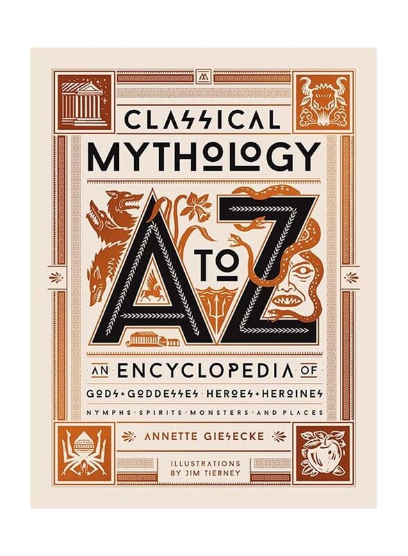 

Classical Mythology A to Z: An Encyclopedia of Gods & Goddesses, Heroes & Heroines, Nymphs, Spirits, Monsters, and Places, Hardcover Book, By: Annette