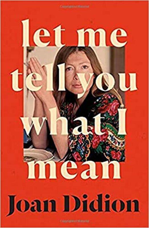 

Let Me Tell You What I Mean: A new collection of essays Hardcover by Joan Didion (Author)