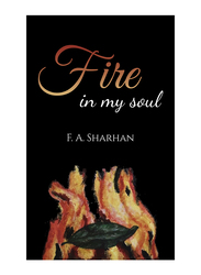 Fire in My Soul, Paperback Book, By: F. A. Sharhan