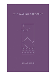 The Waking Crescent, Paperback Book, By: Sahar Hadid