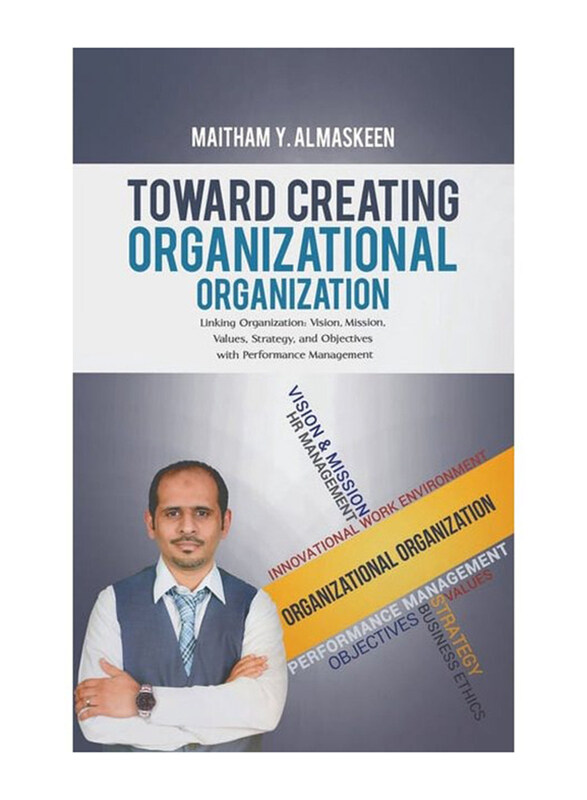 

Toward Creating Organizational Organization, Paperback Book, By: Maitham Y. Al Maskeen