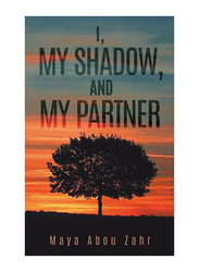 I, My Shadow, and My Partner Paperback Book, By: Maya Abou Zahr
