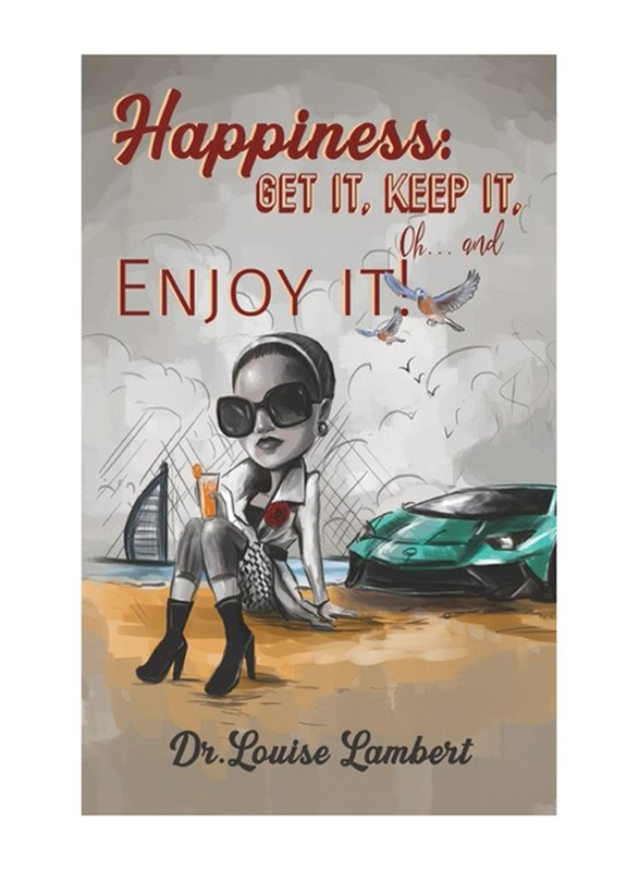 Happiness Get It, Keep It, Oh.And Enjoy It! Paperback Book, By: Dr. Louise Lambert