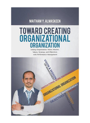 Toward Creating Organizational Organization, Paperback Book, By: Maitham Y. Al Maskeen